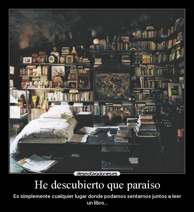 He descubierto que paraíso - Es simplemente cualquier lugar donde podamos sentarnos juntos a leer un libro...