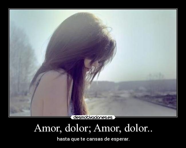 Amor, dolor; Amor, dolor.. -