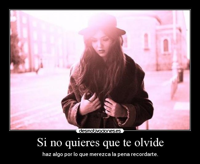 Si no quieres que te olvide -