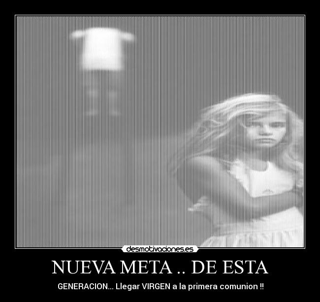 NUEVA META .. DE ESTA - GENERACION... Llegar VIRGEN a la primera comunion !!