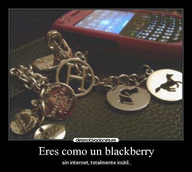 Eres como un blackberry - 