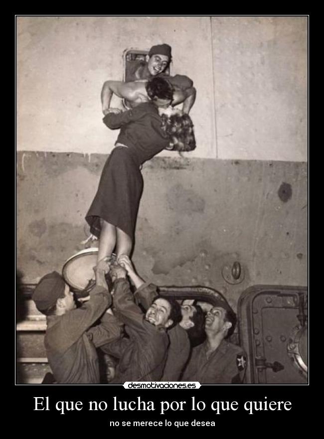 El que no lucha por lo que quiere -