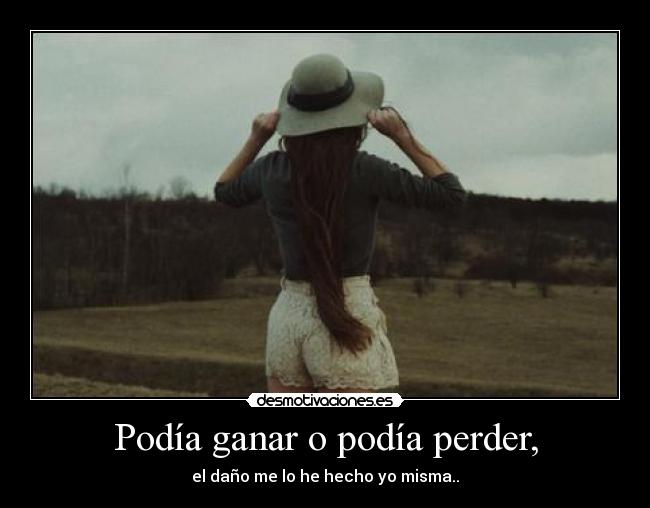 Podía ganar o podía perder, - 