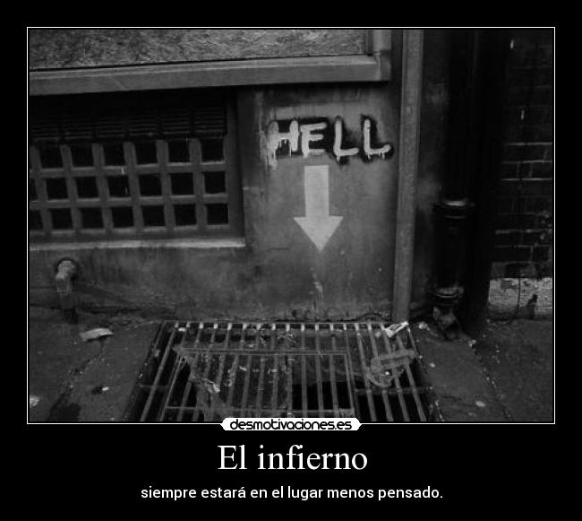 El infierno - siempre estará en el lugar menos pensado.