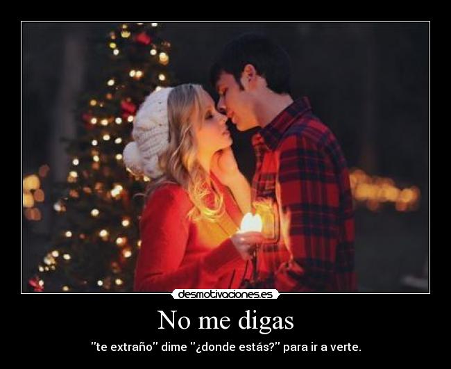 No me digas - te extraño dime ¿donde estás? para ir a verte.