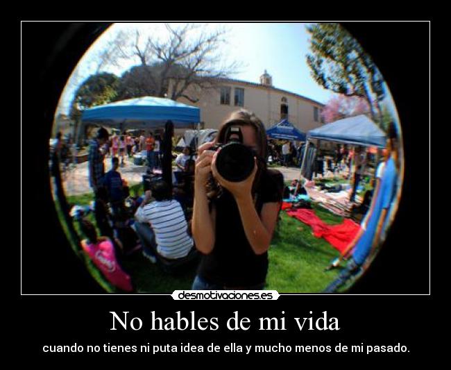 No hables de mi vida -