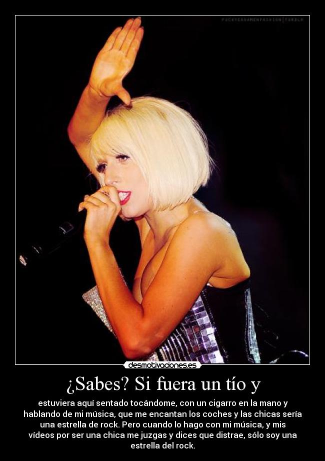 ¿Sabes? Si fuera un tío y -