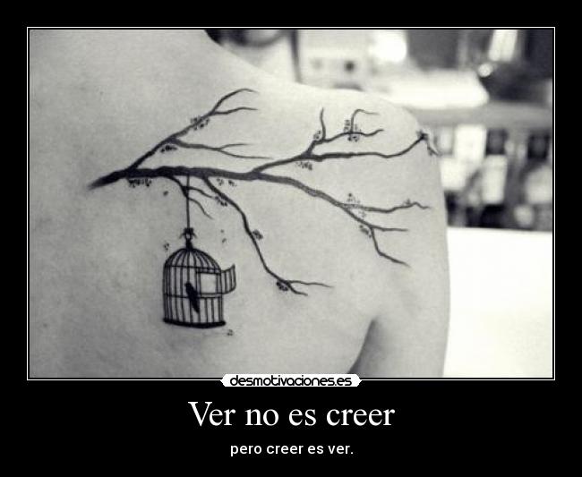 Ver no es creer - pero creer es ver.