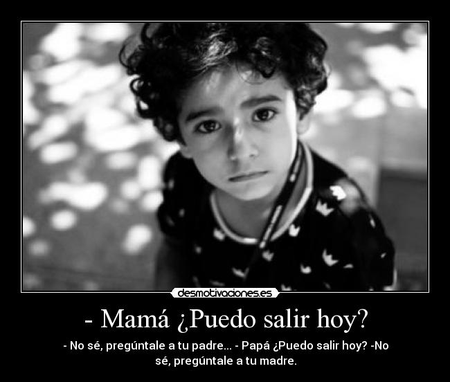- Mamá ¿Puedo salir hoy? -