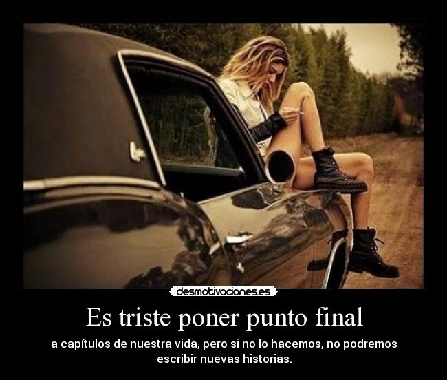 Es triste poner punto final -