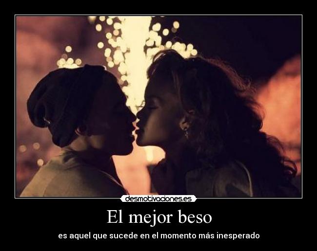 El mejor beso - es aquel que sucede en el momento más inesperado