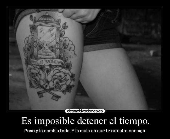 Es imposible detener el tiempo. -