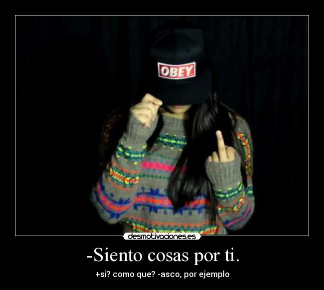 -Siento cosas por ti. - 