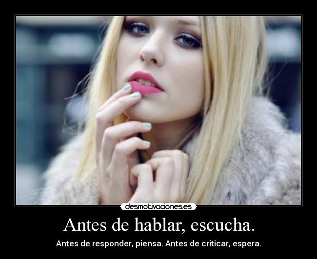 Antes de hablar, escucha. - 