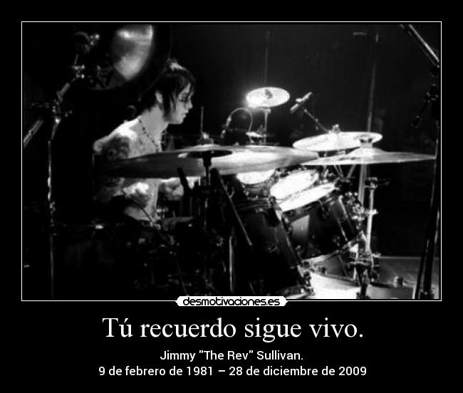 Tú recuerdo sigue vivo. - Jimmy The Rev Sullivan.
9 de febrero de 1981 – 28 de diciembre de 2009