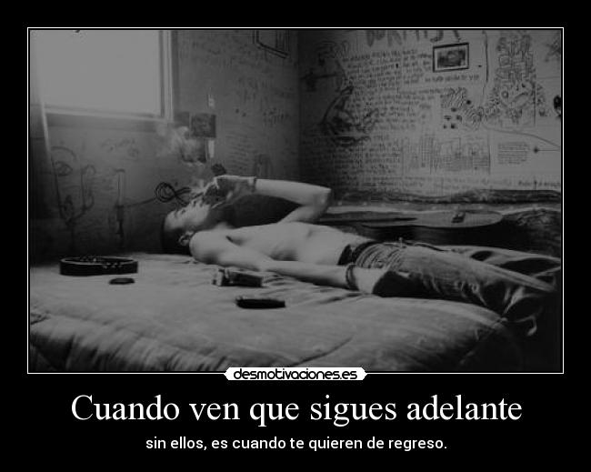 Cuando ven que sigues adelante -