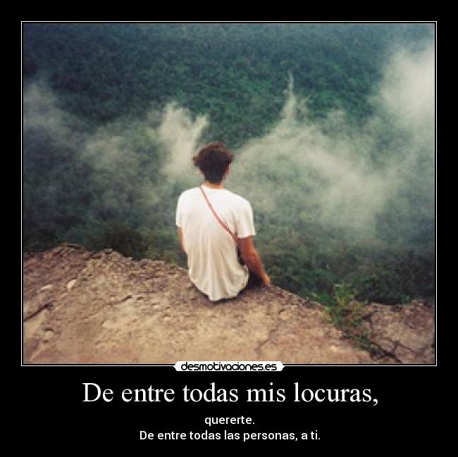 De entre todas mis locuras, - 
