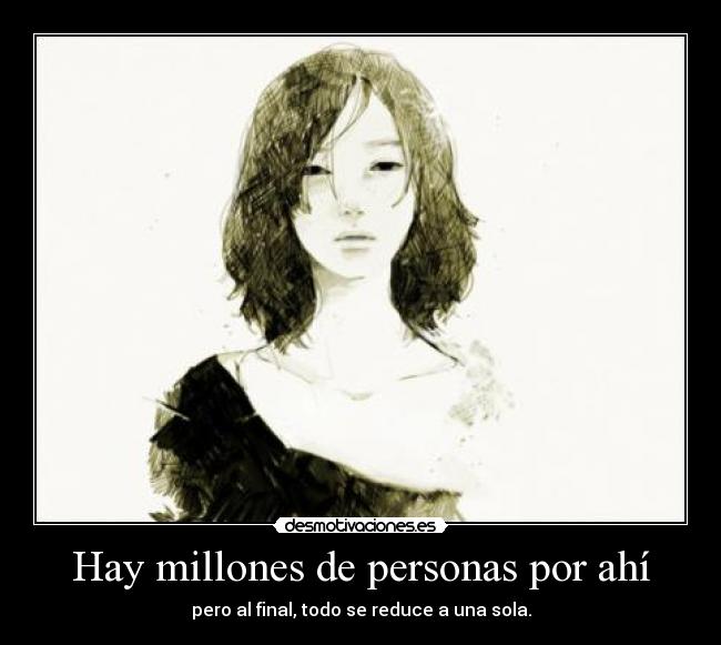 Hay millones de personas por ahí -