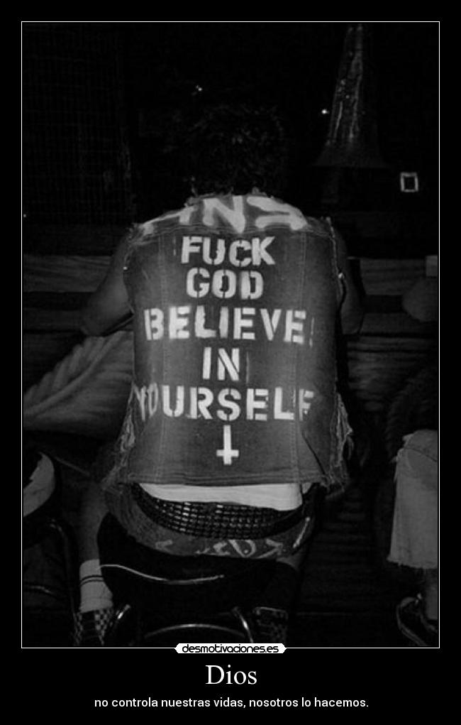 Dios - no controla nuestras vidas, nosotros lo hacemos.