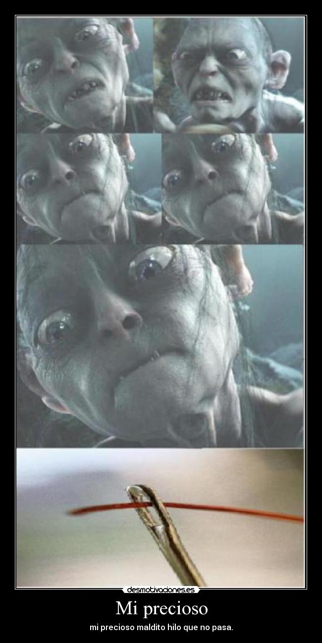 Mi precioso - mi precioso maldito hilo que no pasa.