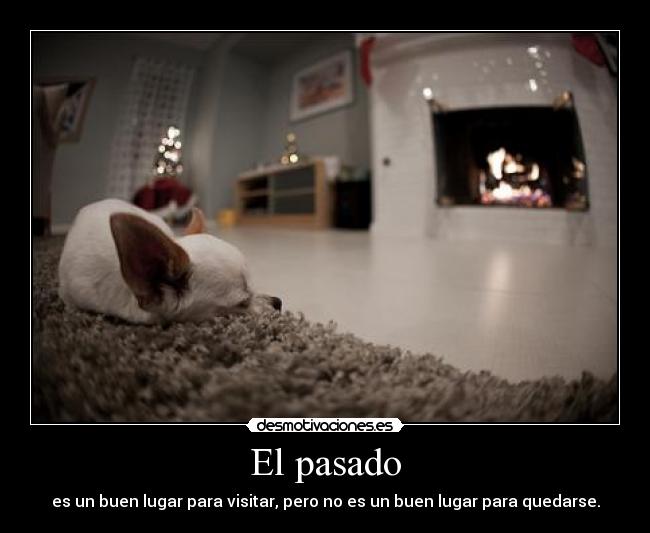 El pasado - es un buen lugar para visitar, pero no es un buen lugar para quedarse.