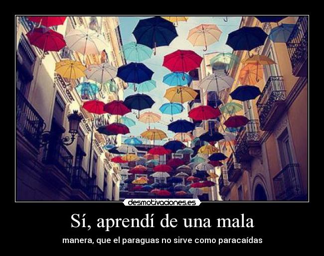 Sí, aprendí de una mala - manera, que el paraguas no sirve como paracaídas