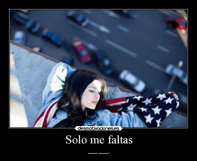 Solo me faltas - ____ ____.