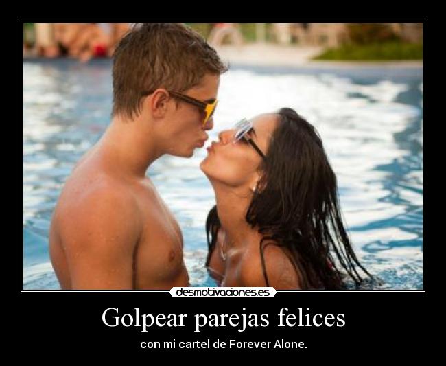 Golpear parejas felices - con mi cartel de Forever Alone.