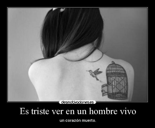 Es triste ver en un hombre vivo -