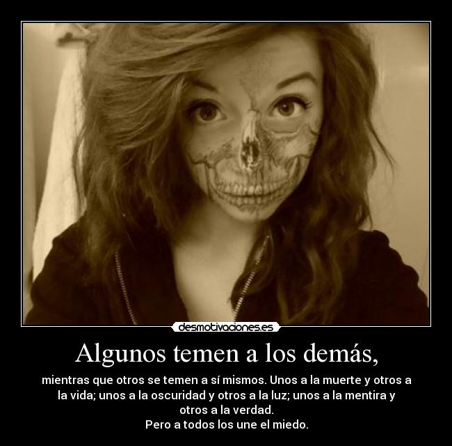 Algunos temen a los demás, - 
