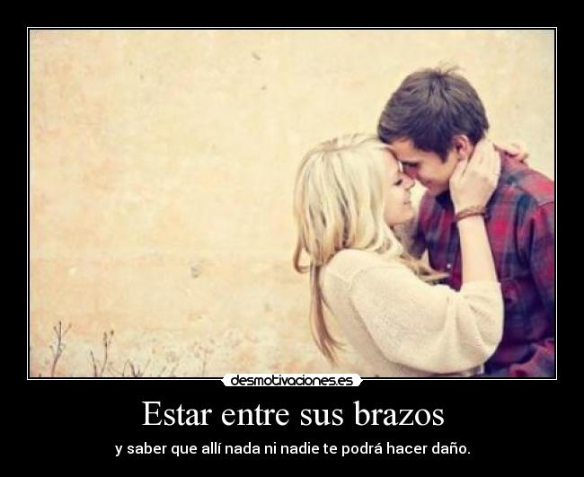 Estar entre sus brazos -