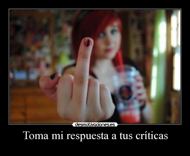 Toma mi respuesta a tus críticas -