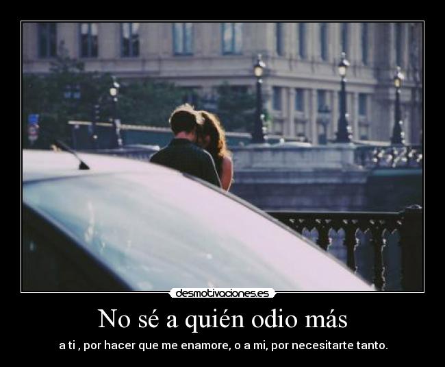 No sé a quién odio más - 