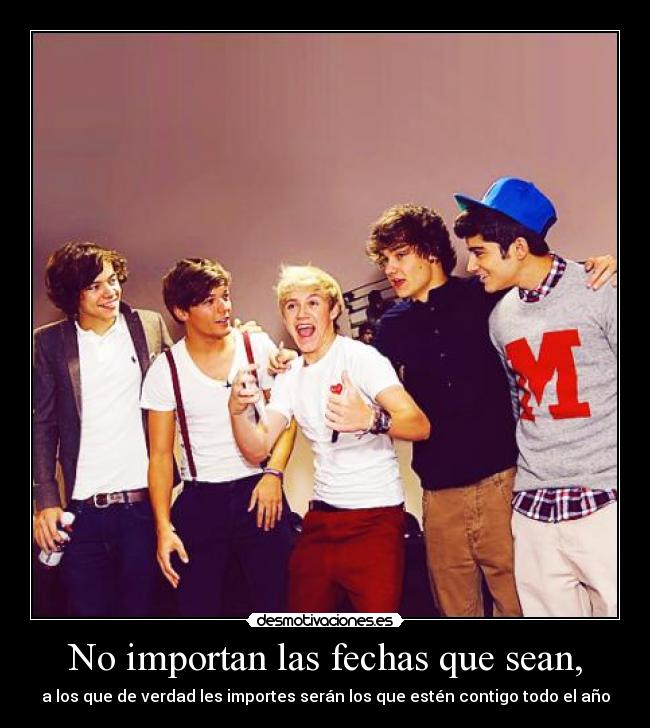 No importan las fechas que sean, - a los que de verdad les importes serán los que estén contigo todo el año