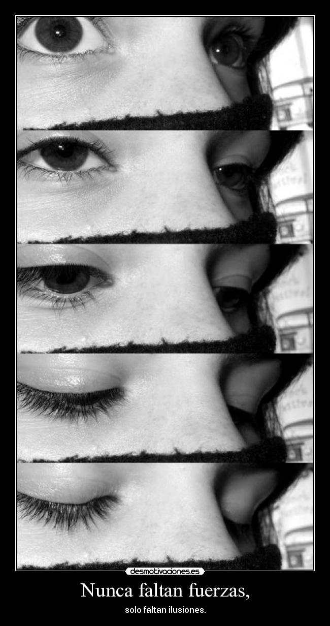 Nunca faltan fuerzas, - solo faltan ilusiones.