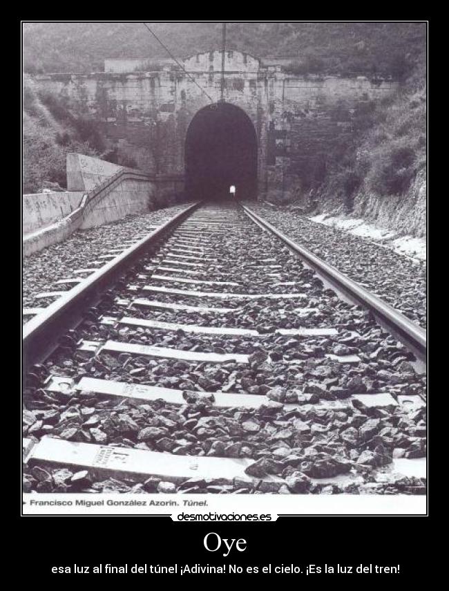Oye - esa luz al final del túnel ¡Adivina! No es el cielo. ¡Es la luz del tren!