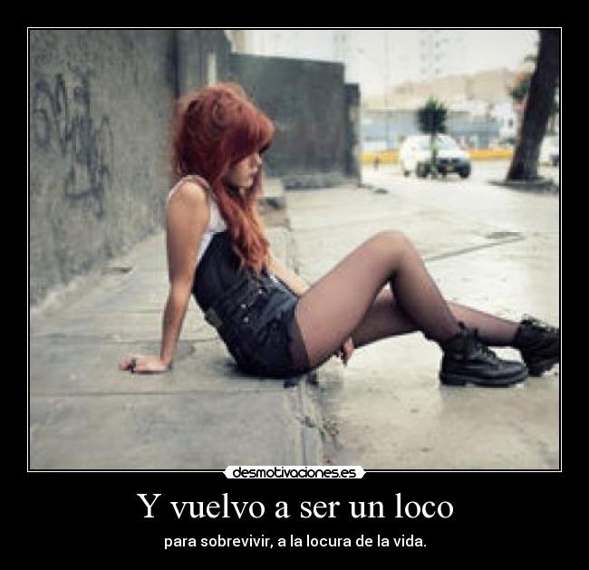 Y vuelvo a ser un loco -