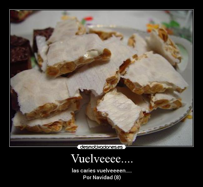 Vuelveeee.... - las caries vuelveeeen.....
Por Navidad (8)