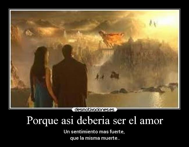 Porque asi deberia ser el amor -
