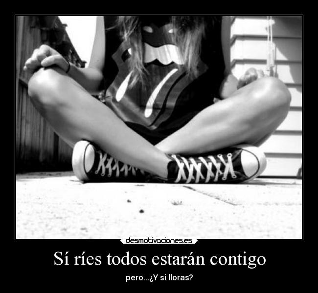 Sí ríes todos estarán contigo - 