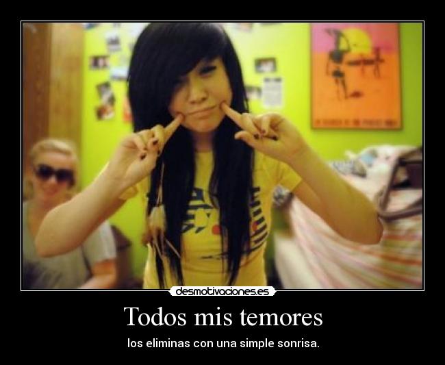 Todos mis temores - los eliminas con una simple sonrisa.