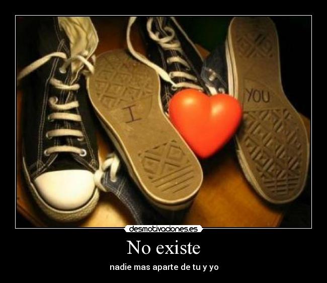 No existe - nadie mas aparte de tu y yo