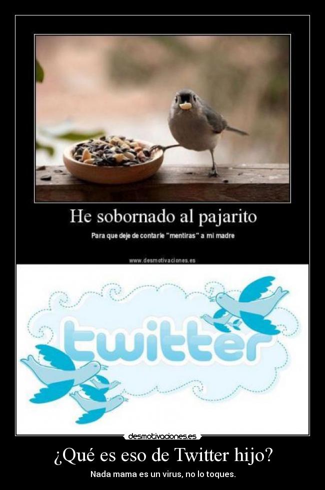 ¿Qué es eso de Twitter hijo? - Nada mama es un virus, no lo toques.
