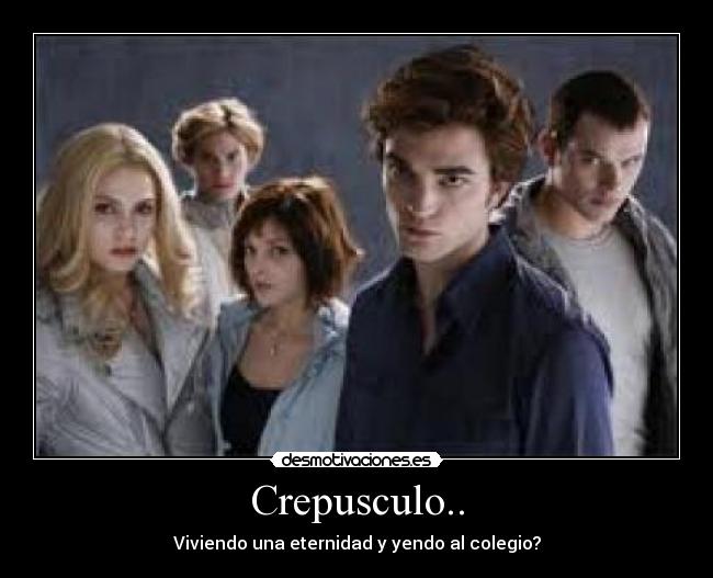Crepusculo.. - Viviendo una eternidad y yendo al colegio?