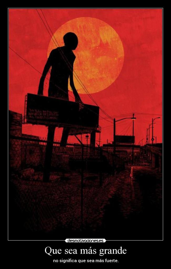 Que sea más grande - no significa que sea más fuerte.