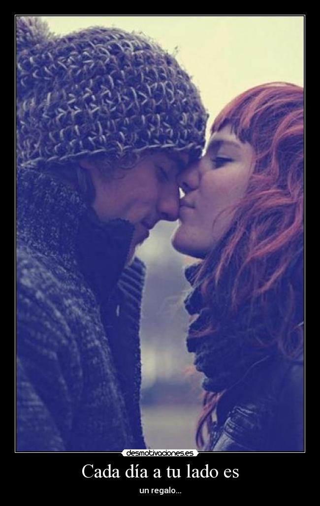 Cada día a tu lado es - un regalo...