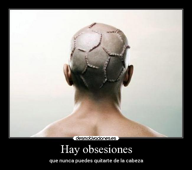 Hay obsesiones -