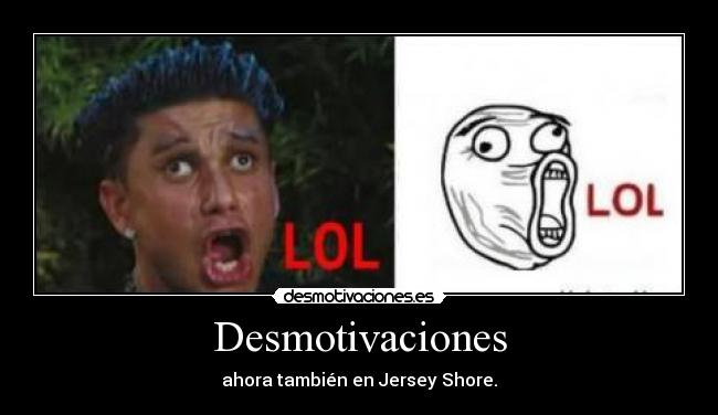 Desmotivaciones - ahora también en Jersey Shore.