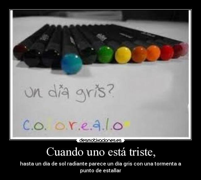 Cuando uno está triste, -