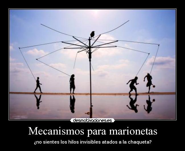 Mecanismos para marionetas - ¿no sientes los hilos invisibles atados a la chaqueta?